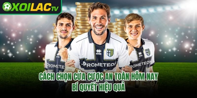 Cách Chọn Cửa Cược An Toàn Hôm Nay – Bí Quyết Hiệu Quả
