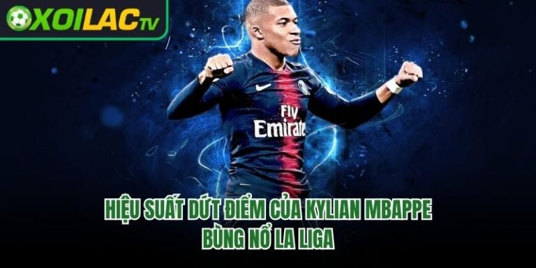 Hiệu Suất Dứt Điểm Của Kylian Mbappe - Bùng Nổ La Liga 