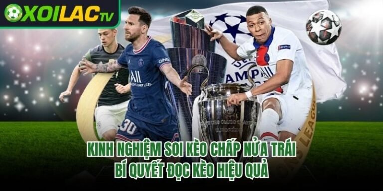 Kinh Nghiệm Soi Kèo Chấp Nửa Trái - Bí Quyết Đọc Kèo Hiệu Quả