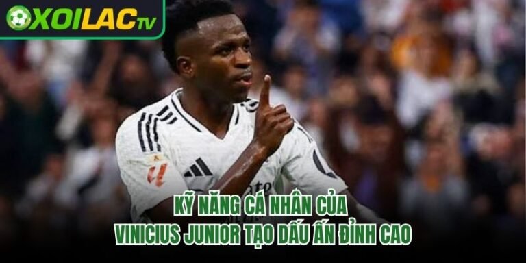 Kỹ Năng Cá Nhân Của Vinicius Junior Tạo Dấu Ấn Đỉnh Cao 