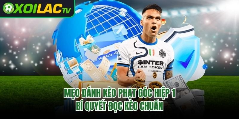 Mẹo Đánh Kèo Phạt Góc Hiệp 1 – Bí Quyết Đọc Kèo Chuẩn 