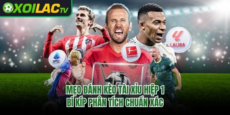 Mẹo Đánh Kèo Tài Xỉu Hiệp 1 – Bí Kíp Phân Tích Chuẩn Xác