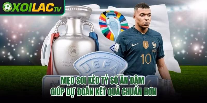 Mẹo Soi Kèo Tỷ Số Ăn Đậm Giúp Dự Đoán Kết Quả Chuẩn Hơn 