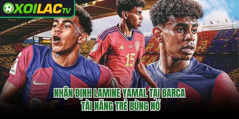 Nhận Định Lamine Yamal Tại Barca: Tài Năng Trẻ Bùng Nổ 