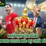 Nhận Định Vòng Bảng Champions League Mới: Đại Chiến Bùng Nổ