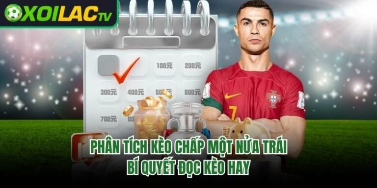 Phân Tích Kèo Chấp Một Nửa Trái - Bí Quyết Đọc Kèo Hay