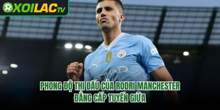Phong Độ Thi Đấu Của Rodri Manchester - Đẳng Cấp Tuyến Giữa 
