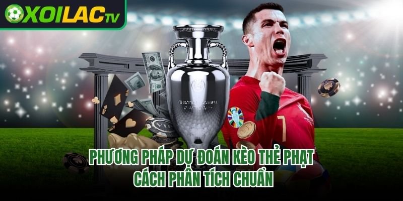 Phương Pháp Dự Đoán Kèo Thẻ Phạt – Cách Phân Tích Chuẩn